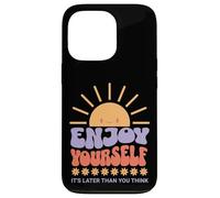 Carcasa para iPhone 13 Pro Enjoy Yourself It's Later Than You Think