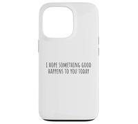 Carcasa para iPhone 13 Pro Espero Que te Pase Algo Bueno Hoy