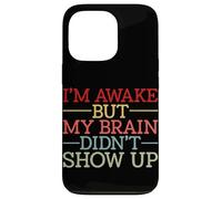 Carcasa para iPhone 13 Pro Estoy Despierto Pero mi Cerebro no apareció Gracioso Diciendo Humor