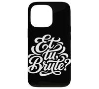 Carcasa para iPhone 13 Pro Et tu, Cita Latina Bruta Historia de la Antigua Roma