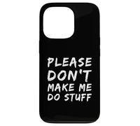 Carcasa para iPhone 13 Pro For Funny People Funny Text of Please Don't Make Me Do Stuff