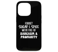 Carcasa para iPhone 13 Pro Forget Sugar and Spice We're Full of Sarcasm and Profanity