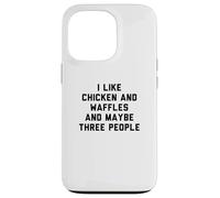 Carcasa para iPhone 13 Pro Fun I Like Chicken and Waffles and Maybe Three People