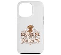 Carcasa para iPhone 13 Pro Funny Excuse Me You Look Like You Love Me Botas Cowboy