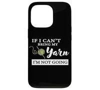 Carcasa para iPhone 13 Pro Funny If I Can't Bring My Yarn I'm Not Going Crochet Lover