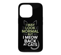Carcasa para iPhone 13 Pro Gatos I May Look Normal But I Meow Back At Cats Gato
