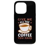 Carcasa para iPhone 13 Pro Give Me All The Coffee Cafeine Baristas Coffee Lover