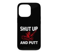Carcasa para iPhone 13 Pro Golf Putter Shut Up and Putt Funny Golfing Slogan