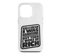 Carcasa para iPhone 13 Pro Had A Dream I Was Handsome But Then I Woke Up Rich