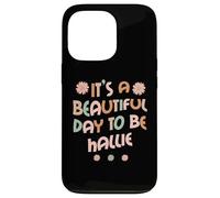 Carcasa para iPhone 13 Pro Hallie Personalized Name It's A Beautiful Day To Be Hallie
