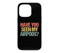 Carcasa para iPhone 13 Pro ¿Has Visto mis Airpods? - Novedad sarcástica Divertida