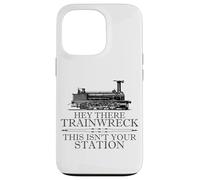 Carcasa para iPhone 13 Pro Hey There Trainwreck This Isn'T Your Station Funny Witty Gag