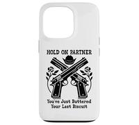 Carcasa para iPhone 13 Pro Hold On Partner Sign You've Just Buttered Your Last Biscuit
