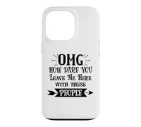 Carcasa para iPhone 13 Pro How Dare You Leave Me Here with These People Funny Coworker