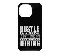 Carcasa para iPhone 13 Pro Hustle Until Your Haters Ask If You'Re Hiring Graphic