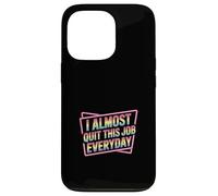 Carcasa para iPhone 13 Pro I Almost Quit This Job Everyday Work Stress Office |-