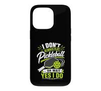 Carcasa para iPhone 13 Pro I Don't Always Play Pickleball... Oh Wait Yes I Do