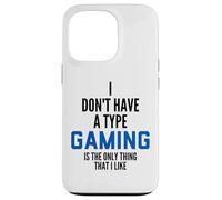 Carcasa para iPhone 13 Pro I Don't Have A Type Gaming Is The Only Thing I Like Gamers