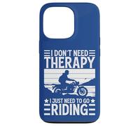 Carcasa para iPhone 13 Pro I Don't Need Therapy I Just Need To Go Riding - Motorcycle