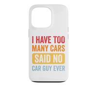 Carcasa para iPhone 13 Pro I Have Too Many Cars Said No Car Guy Ever
