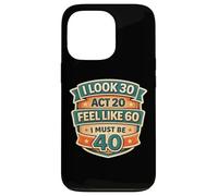 Carcasa para iPhone 13 Pro I Look 30 Act 20 Feel Like 60 I Must Be 40 40th Birthday Fun