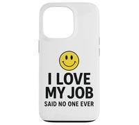 Carcasa para iPhone 13 Pro I Love My Job Said No One Ever Funny Office Humor Apparel