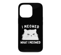 Carcasa para iPhone 13 Pro I Meowed What I Meowed Funny Cat Sarcastic Slogan Graphic