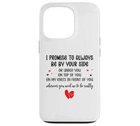 Carcasa para iPhone 13 Pro I Promise to Always Be by Your Side Or Under You Or On Top