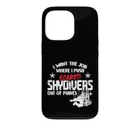 Carcasa para iPhone 13 Pro I Want The Job Where I Push Scared Skydivers out of Planes