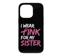Carcasa para iPhone 13 Pro I Wear Pink For My Sister Breast Cancer Awareness