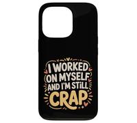 Carcasa para iPhone 13 Pro I Worked On Myself and I'm Still Crap -