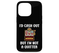 Carcasa para iPhone 13 Pro I'D Cash out but I'm Not a Quitter Funny Casino Quote