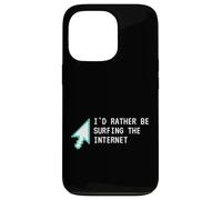 Carcasa para iPhone 13 Pro I'D Rather Be Surfing The Internet Funny Computer Sarcasm