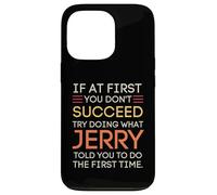 Carcasa para iPhone 13 Pro If At First You Don't Succeed Try Doing What Jerry