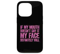 Carcasa para iPhone 13 Pro If My Mouth Doesn'T Say It My Face Will