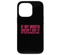 Carcasa para iPhone 13 Pro If My Mouth Doesn'T Say It My Face Will