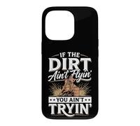 Carcasa para iPhone 13 Pro If The Dirt Ain't Flyin' You Ain't Tryin'