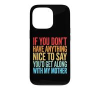 Carcasa para iPhone 13 Pro If You Don't Have Anything Nice To Say Mother