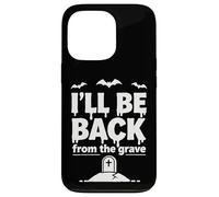 Carcasa para iPhone 13 Pro Ill Be Back from The Grave - Divertido diseño de Halloween