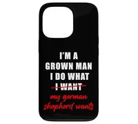 Carcasa para iPhone 13 Pro I'm a Grown Man I Do What... My German Shepherd Wants Humor