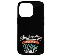 Carcasa para iPhone 13 Pro I'm Friendly But My Wife Isn'T Sarcastic Marriage Fun Humor