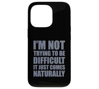 Carcasa para iPhone 13 Pro I'm Not Trying To Be Difficult It Just Comes Naturally