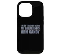 Carcasa para iPhone 13 Pro I'm so Tired of Being my Girlfriend's Arm Candy