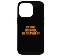 Carcasa para iPhone 13 Pro I'm Sorry Your Honor, The Vibes were Off Fun Joke Humor