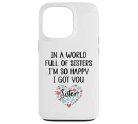 Carcasa para iPhone 13 Pro In a World Full of Sisters I Am So Happy I've Got You Sister