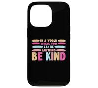 Carcasa para iPhone 13 Pro In A World Where You Can Be Anything Be Kind T-Shirt