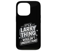 Carcasa para iPhone 13 Pro It's A Larry Thing, You Wouldn't Understand! Camiseta Larry
