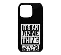 Carcasa para iPhone 13 Pro It's An Anne Thing You Wouldn't Understand - First Name