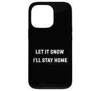 Carcasa para iPhone 13 Pro Let It Snow I'Ll Stay Home Cozy Winter Humor