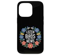 Carcasa para iPhone 13 Pro Listen To The Birds Not The News Bird Watching Peace -